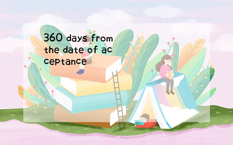 360 days from the date of acceptance