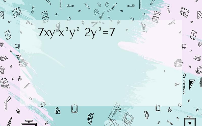 7xy x³y² 2y³=7