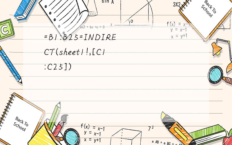 =B1:B25=INDIRECT(sheet1!,[C1:C25])