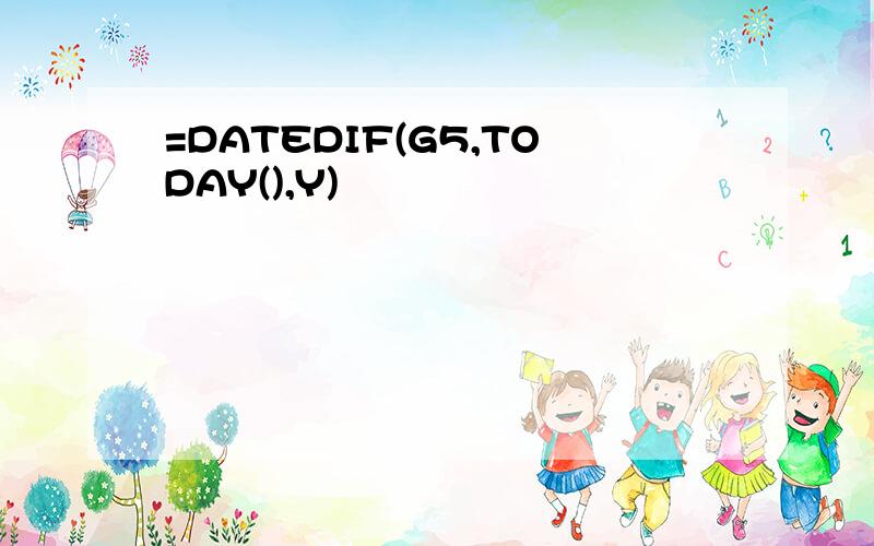 =DATEDIF(G5,TODAY(),Y)