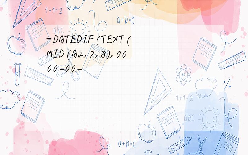 =DATEDIF(TEXT(MID(A2,7,8),0000-00-