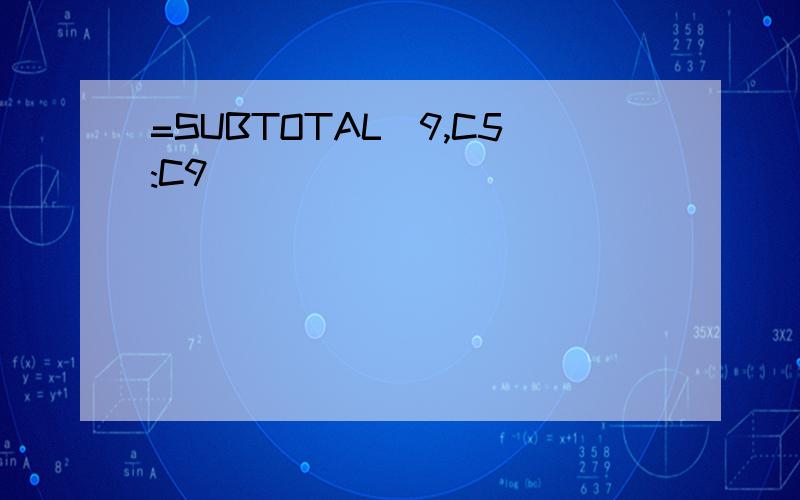 =SUBTOTAL(9,C5:C9)