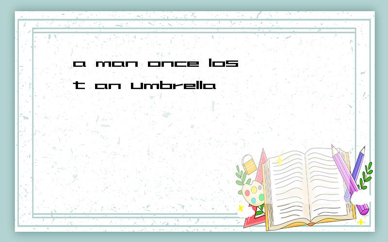 a man once lost an umbrella