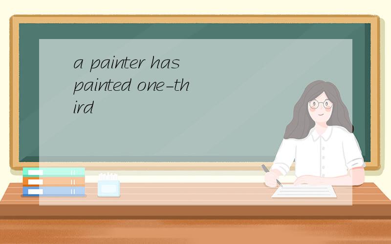 a painter has painted one-third