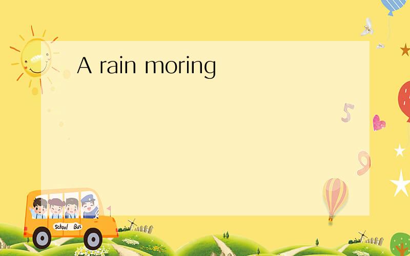 A rain moring