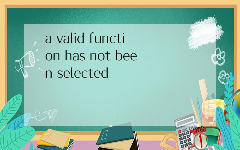 a valid function has not been selected