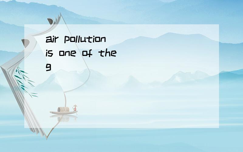 air pollution is one of the g