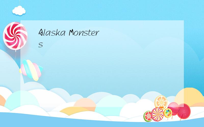 Alaska Monsters