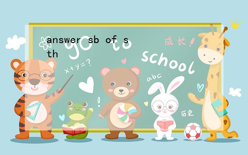 answer sb of sth