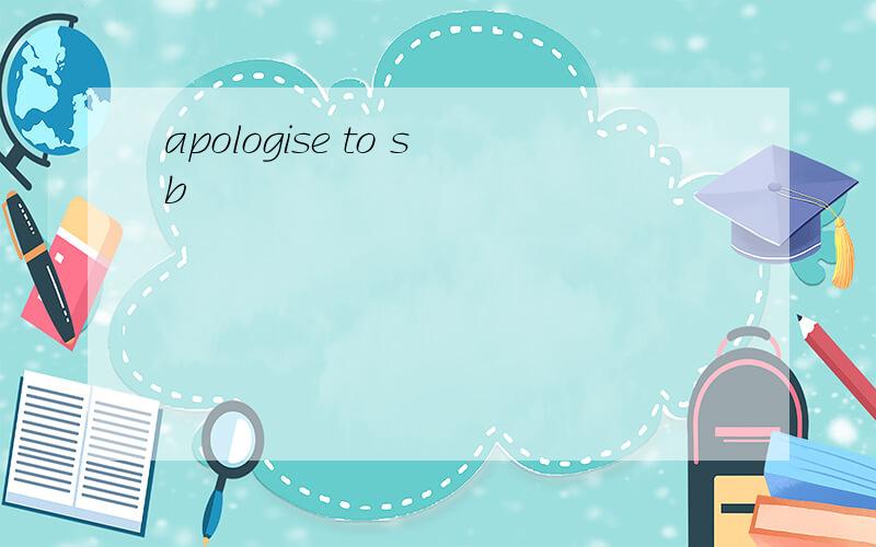 apologise to sb