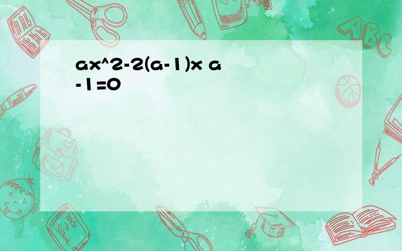 ax^2-2(a-1)x a-1=0