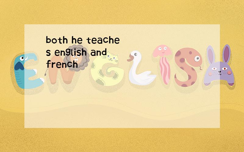 both he teaches english and french