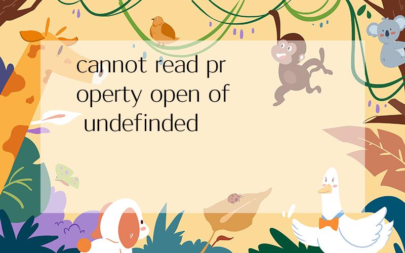 cannot read property open of undefinded