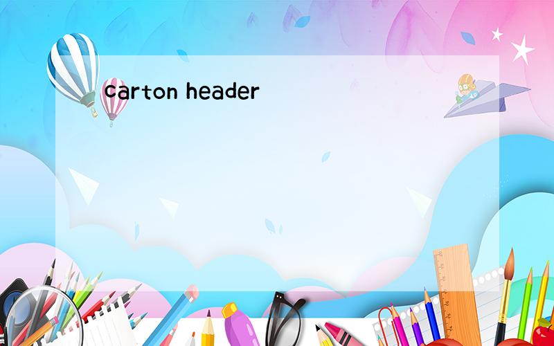 carton header