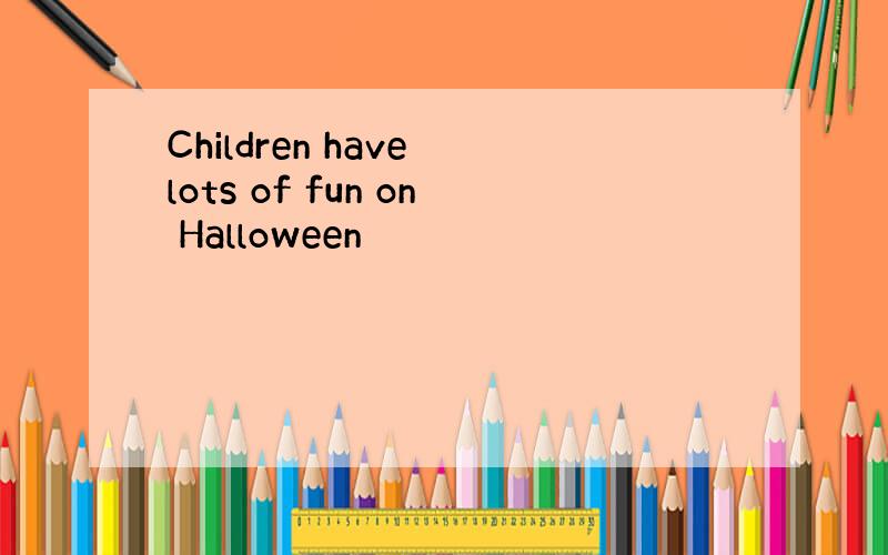 Children have lots of fun on Halloween