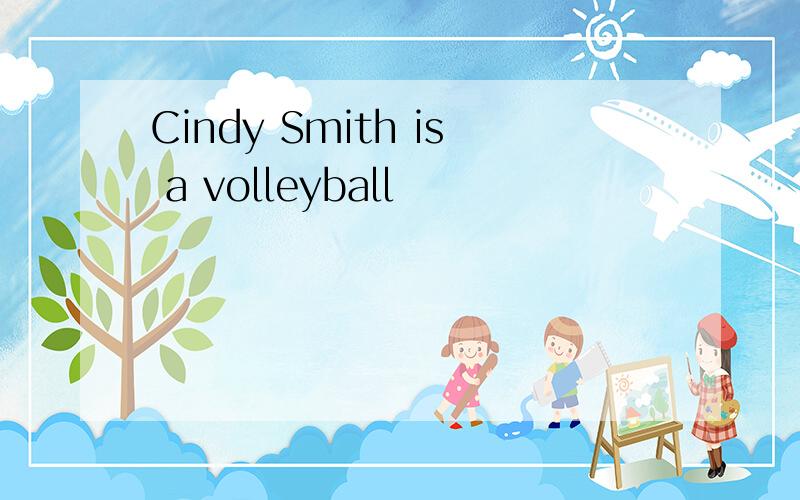 Cindy Smith is a volleyball