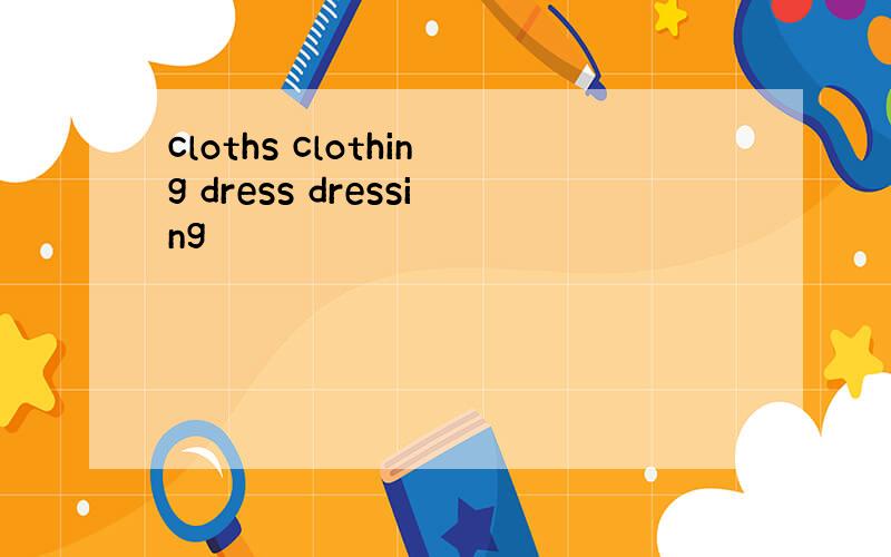 cloths clothing dress dressing