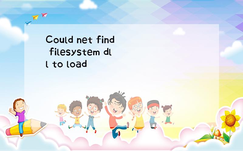 Could net find filesystem dll to load