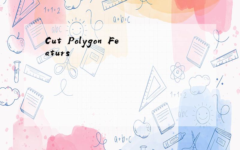 Cut Polygon Featurs