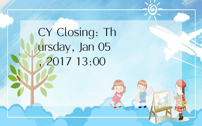 CY Closing: Thursday, Jan 05, 2017 13:00