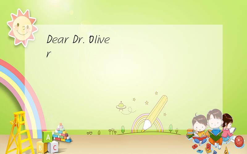 Dear Dr. Oliver