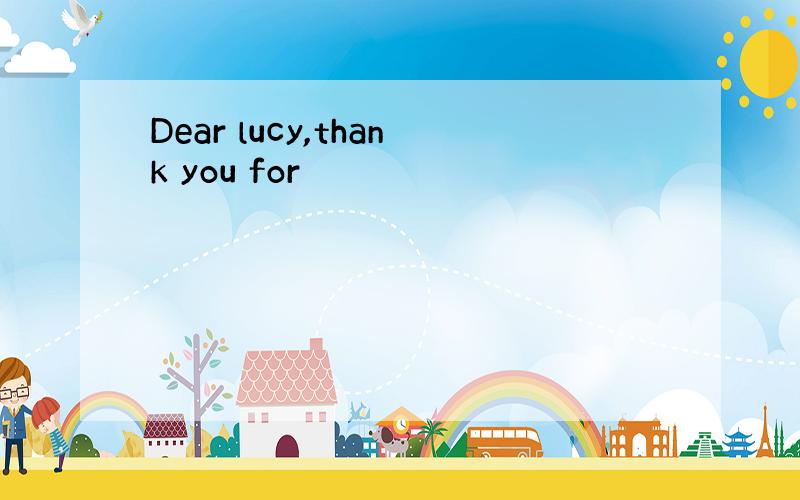 Dear lucy,thank you for