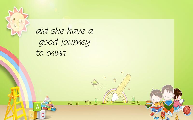 did she have a good journey to china