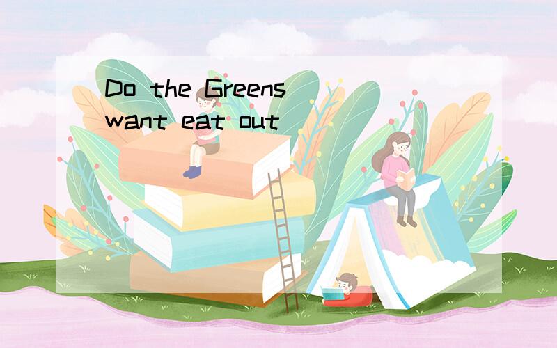 Do the Greens want eat out