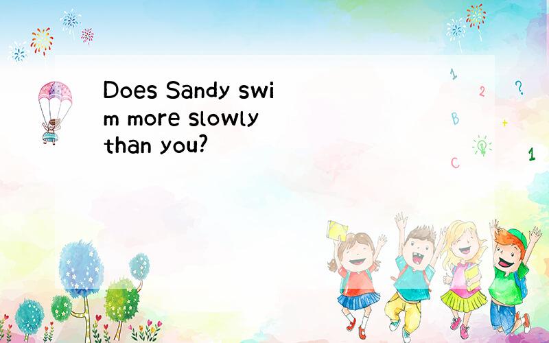 Does Sandy swim more slowly than you?