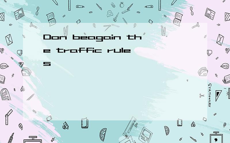 Don beagain the traffic rules