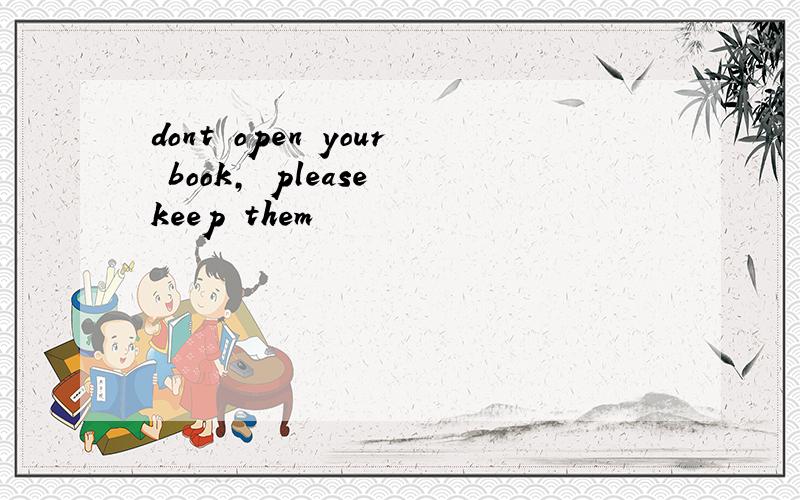 dont open your book, please keep them