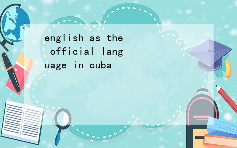 english as the official language in cuba