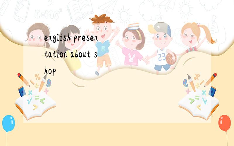 english presentation about shop