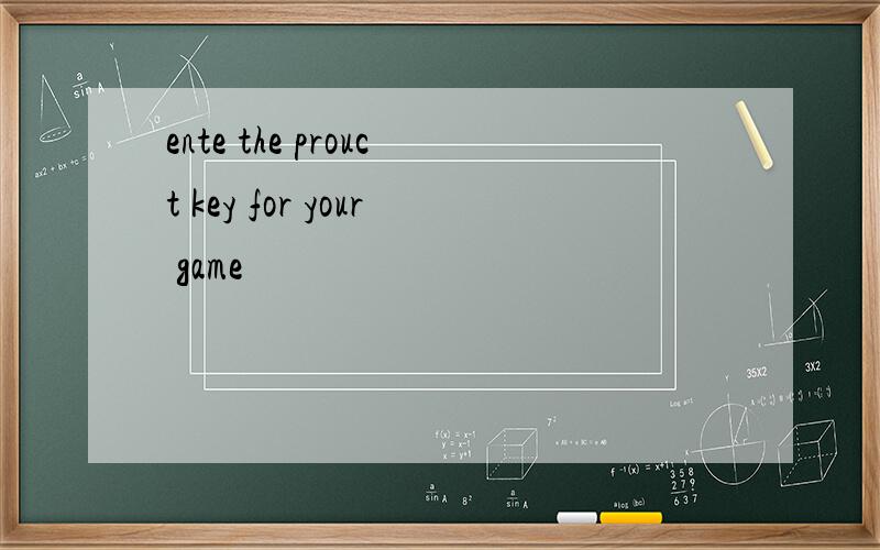 ente the prouct key for your game