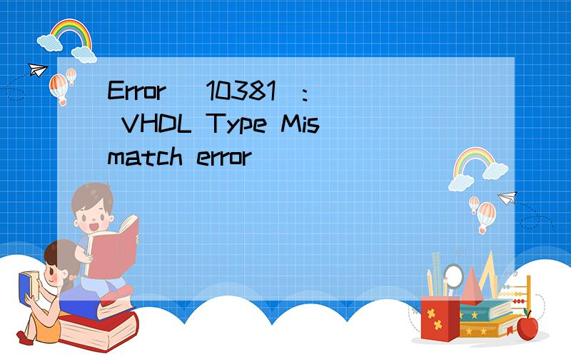 Error (10381): VHDL Type Mismatch error