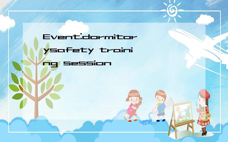 Event:dormitorysafety training session