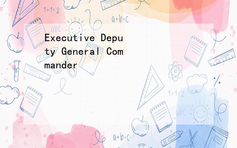 Executive Deputy General Commander