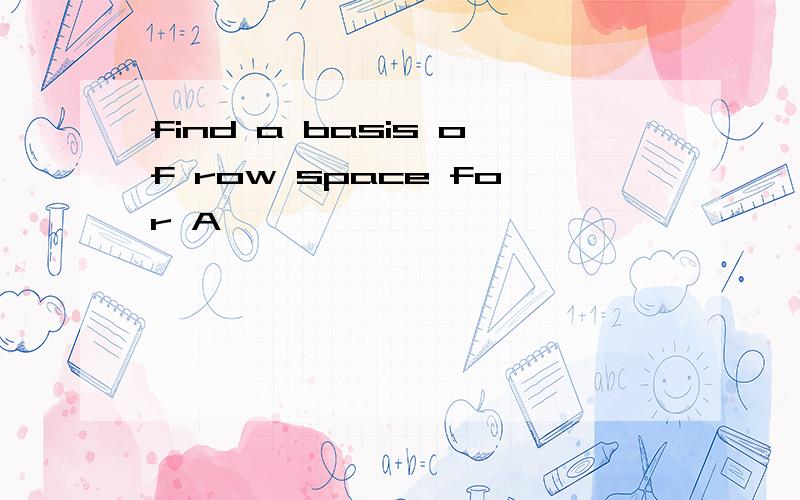 find a basis of row space for A