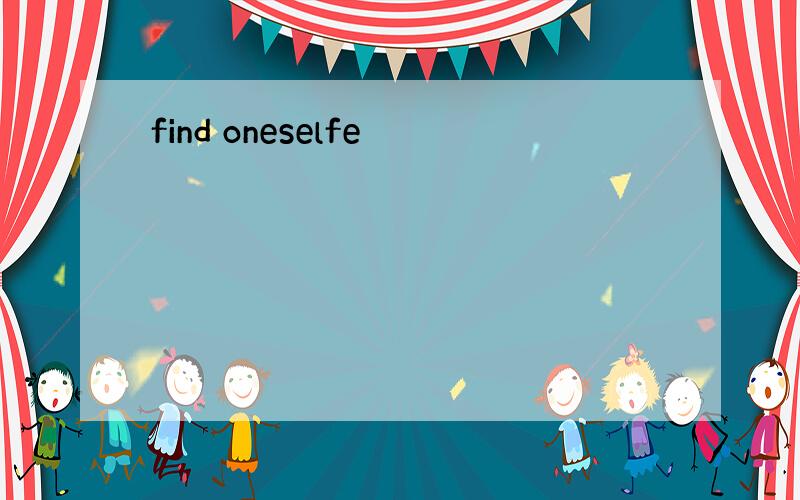 find oneselfe