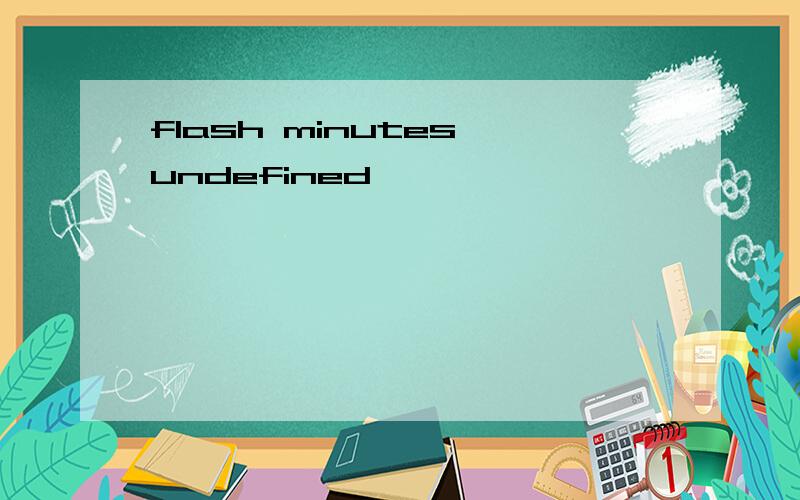 flash minutes undefined