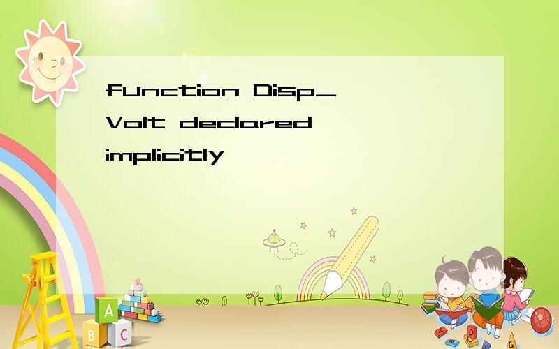 function Disp_Volt declared implicitly