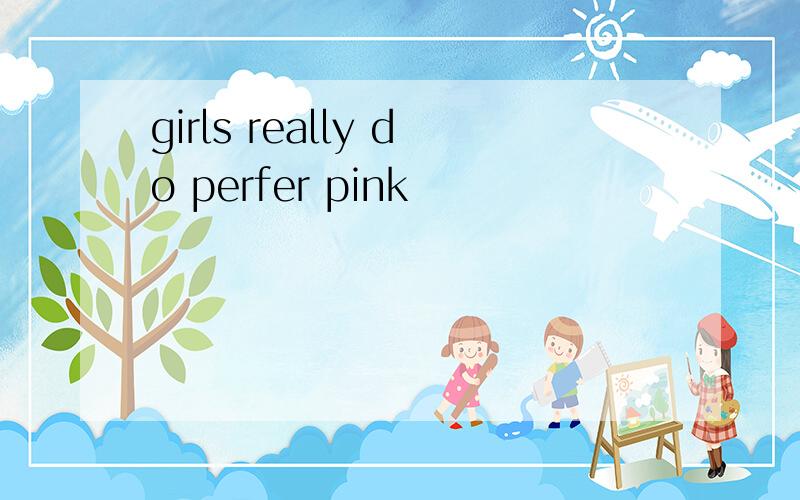 girls really do perfer pink