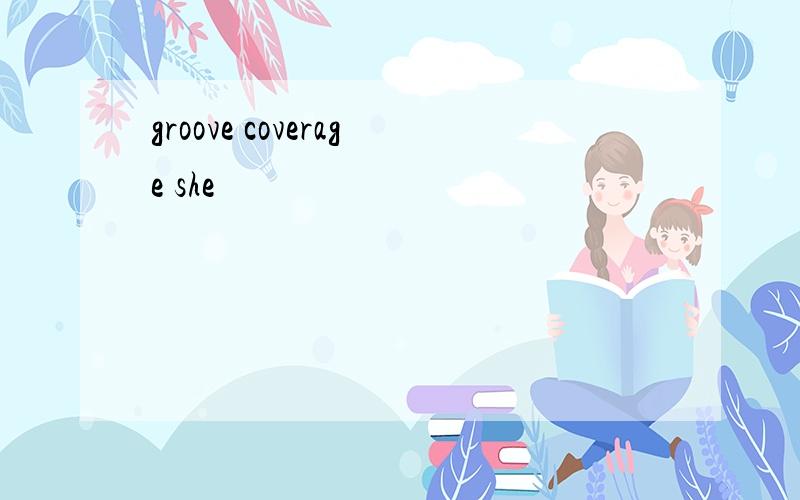 groove coverage she