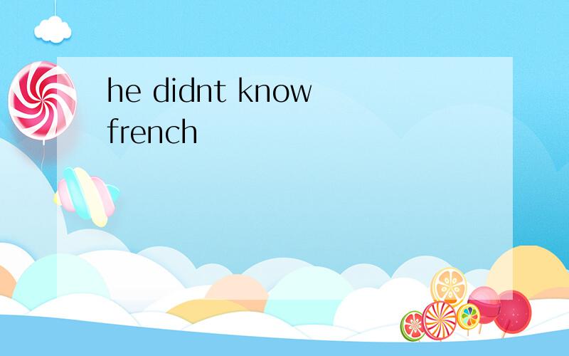 he didnt know french