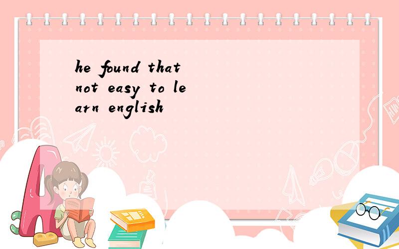 he found that not easy to learn english