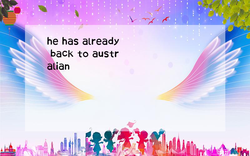 he has already back to australian