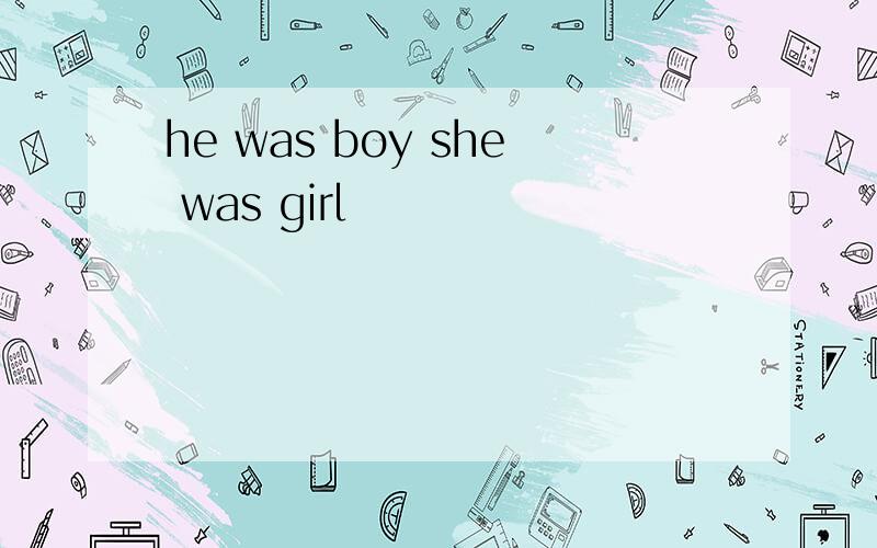 he was boy she was girl