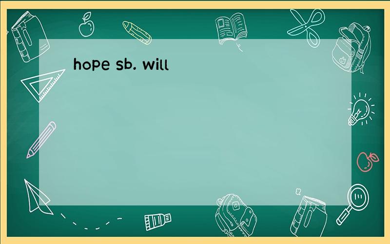 hope sb. will