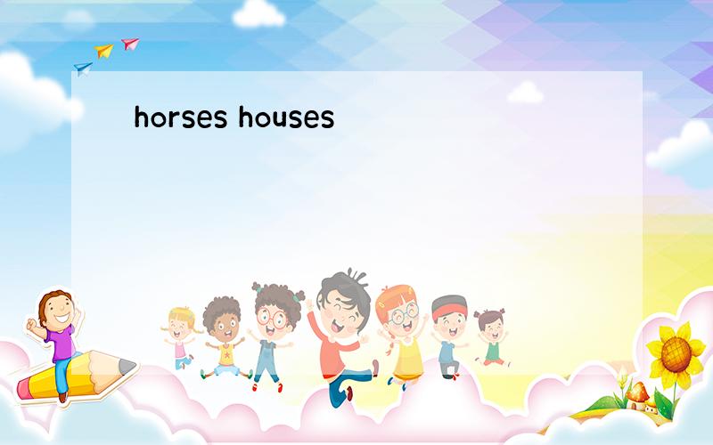 horses houses