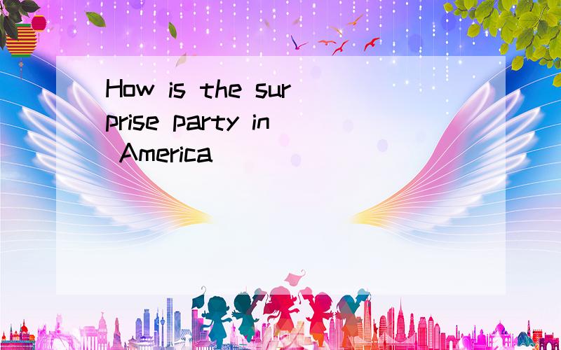 How is the surprise party in America